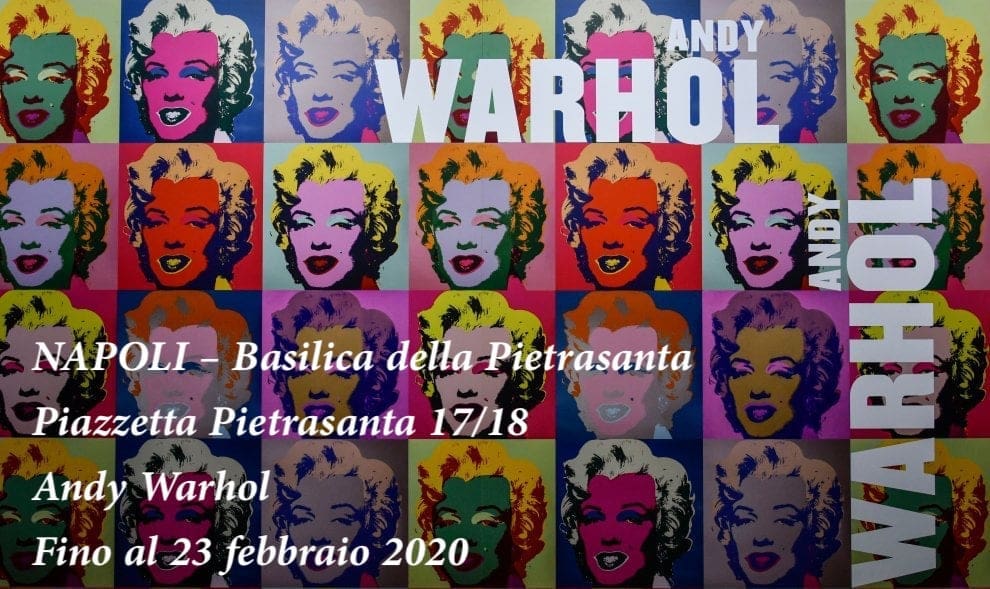 Andy Warhol - NAPOLI – Basilica della Pietrasanta - Fino al 23 febbraio 2020