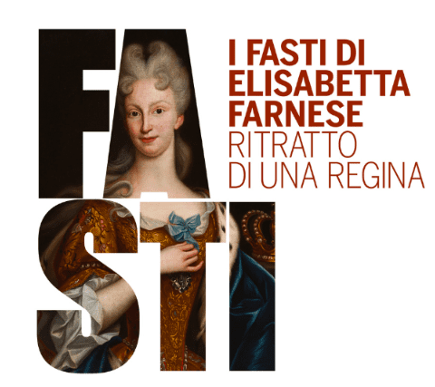 I Musei di Palazzo Farnese di Piacenza presentano la mostra I Fasti di Elisabetta Farnese. Ritratto di una Regina